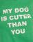 Bush Green My Dog Is Cuter Than Yours
