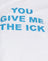 White You Give Me The Ick